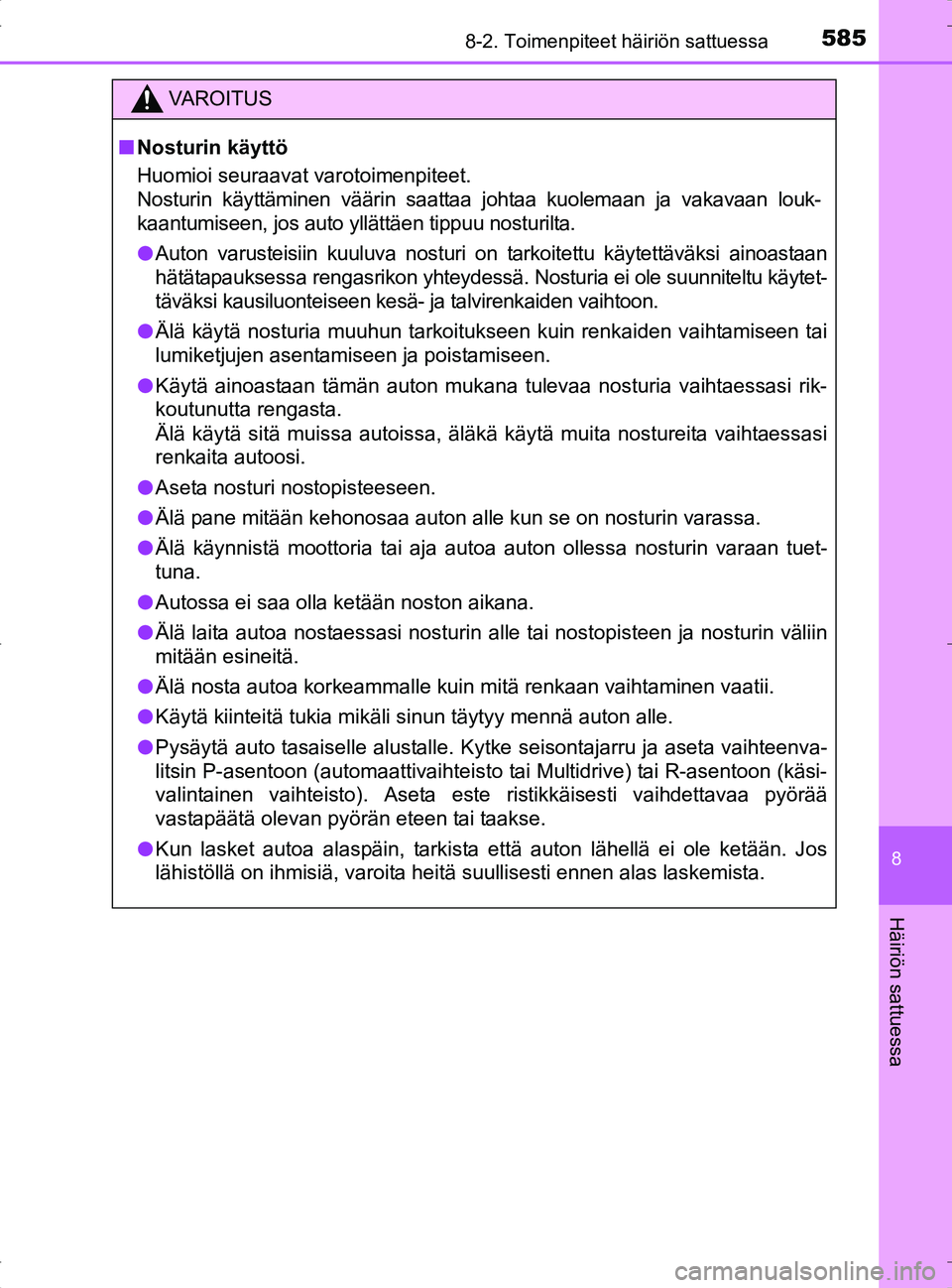 TOYOTA RAV4 2017 Omistajan Käsikirja (in Finnish) 5858-2. Toimenpiteet häiriön sattuessa
8
Häiriön sattuessa
OM42753FI
VA R O I T U S
nNosturin käyttö
Huomioi seuraavat varotoimenpiteet.
Nosturin käyttäminen väärin saattaa johtaa kuolemaan TOYOTA RAV4 2017 Omistajan Käsikirja (in Finnish) 5858-2. Toimenpiteet häiriön sattuessa
8
Häiriön sattuessa
OM42753FI
VA R O I T U S
nNosturin käyttö
Huomioi seuraavat varotoimenpiteet.
Nosturin käyttäminen väärin saattaa johtaa kuolemaan