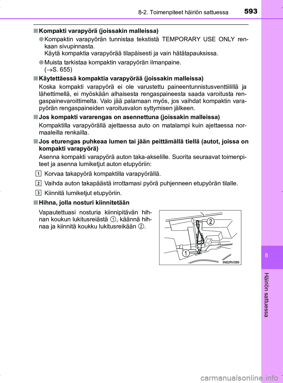 TOYOTA RAV4 2017 Omistajan Käsikirja (in Finnish) 5938-2. Toimenpiteet häiriön sattuessa
8
Häiriön sattuessa
OM42753FI
nKompakti varapyörä (joissakin malleissa)
lKompaktin varapyörän tunnistaa tekstistä TEMPORARY USE ONLY ren-
kaan sivupinna TOYOTA RAV4 2017 Omistajan Käsikirja (in Finnish) 5938-2. Toimenpiteet häiriön sattuessa
8
Häiriön sattuessa
OM42753FI
nKompakti varapyörä (joissakin malleissa)
lKompaktin varapyörän tunnistaa tekstistä TEMPORARY USE ONLY ren-
kaan sivupinna