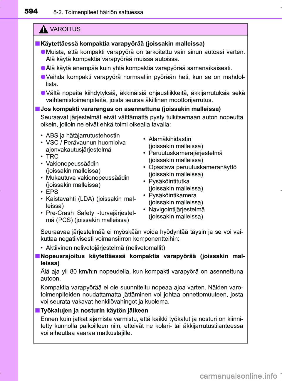 TOYOTA RAV4 2017 Omistajan Käsikirja (in Finnish) 5948-2. Toimenpiteet häiriön sattuessa
OM42753FI
VA R O I T U S
nKäytettäessä kompaktia varap yörää (joissakin malleissa)
l Muista, että kompakti varapyörä on tarkoitettu vain sinun autoasi TOYOTA RAV4 2017 Omistajan Käsikirja (in Finnish) 5948-2. Toimenpiteet häiriön sattuessa
OM42753FI
VA R O I T U S
nKäytettäessä kompaktia varap yörää (joissakin malleissa)
l Muista, että kompakti varapyörä on tarkoitettu vain sinun autoasi