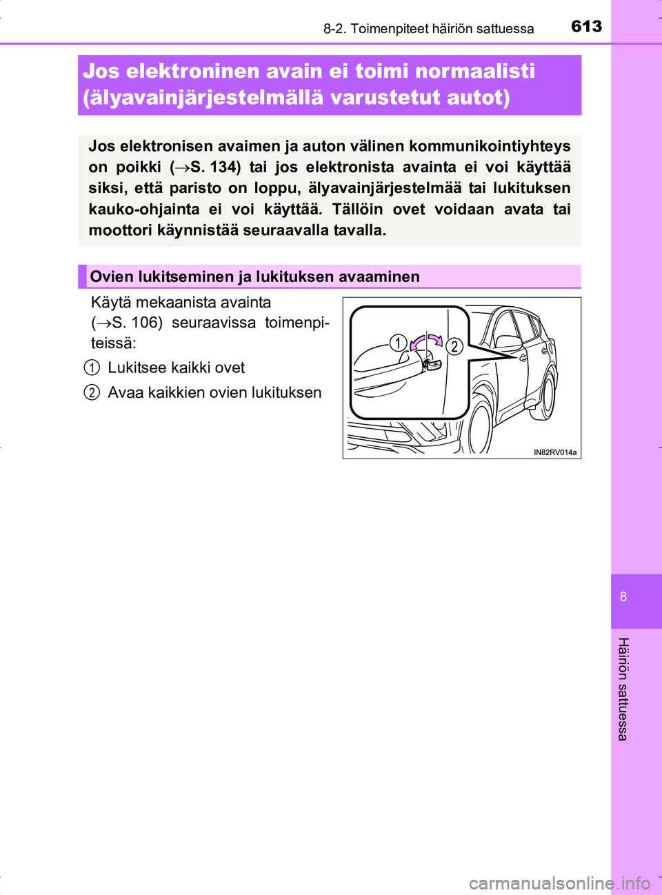 TOYOTA RAV4 2017 Omistajan Käsikirja (in Finnish) 6138-2. Toimenpiteet häiriön sattuessa
8
Häiriön sattuessa
OM42753FI
Jos elektroninen avain ei toimi nor maalisti
(älyavainjärjestelmällä varustetut autot)
Käytä mekaanista avainta
( S. TOYOTA RAV4 2017 Omistajan Käsikirja (in Finnish) 6138-2. Toimenpiteet häiriön sattuessa
8
Häiriön sattuessa
OM42753FI
Jos elektroninen avain ei toimi nor maalisti
(älyavainjärjestelmällä varustetut autot)
Käytä mekaanista avainta
( S.
