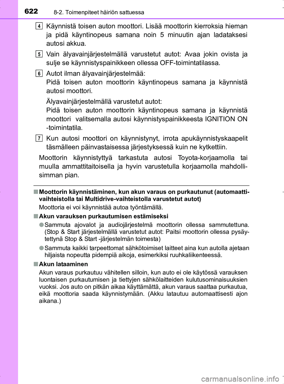 TOYOTA RAV4 2017 Omistajan Käsikirja (in Finnish) 6228-2. Toimenpiteet häiriön sattuessa
OM42753FI
Käynnistä toisen auton moottori. Lisää moottorin kierroksia hieman
ja pidä käyntinopeus samana noin 5 minuutin ajan ladataksesi
autosi akkua.
V TOYOTA RAV4 2017 Omistajan Käsikirja (in Finnish) 6228-2. Toimenpiteet häiriön sattuessa
OM42753FI
Käynnistä toisen auton moottori. Lisää moottorin kierroksia hieman
ja pidä käyntinopeus samana noin 5 minuutin ajan ladataksesi
autosi akkua.
V