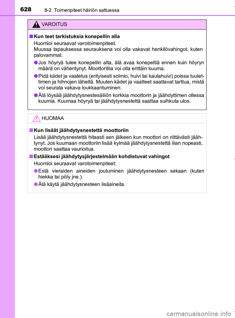 TOYOTA RAV4 2017 Omistajan Käsikirja (in Finnish) 6288-2. Toimenpiteet häiriön sattuessa
OM42753FI
VA R O I T U S
nKun teet tarkistuksia konepellin alla
Huomioi seuraavat varotoimenpiteet.
Muussa tapauksessa seurauksena voi olla vakavat henkilöva TOYOTA RAV4 2017 Omistajan Käsikirja (in Finnish) 6288-2. Toimenpiteet häiriön sattuessa
OM42753FI
VA R O I T U S
nKun teet tarkistuksia konepellin alla
Huomioi seuraavat varotoimenpiteet.
Muussa tapauksessa seurauksena voi olla vakavat henkilöva
