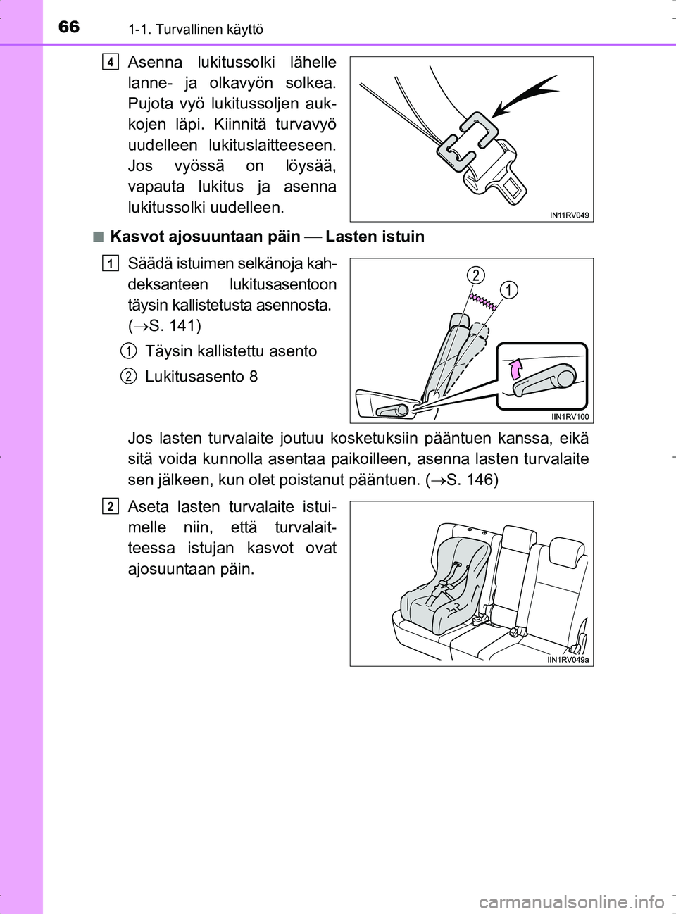 TOYOTA RAV4 2017 Omistajan Käsikirja (in Finnish) 661-1. Turvallinen käyttö
OM42753FI
Asenna lukitussolki lähelle
lanne- ja olkavyön solkea.
Pujota vyö lukitussoljen auk-
kojen läpi. Kiinnitä turvavyö
uudelleen lukituslaitteeseen.
Jos vyöss TOYOTA RAV4 2017 Omistajan Käsikirja (in Finnish) 661-1. Turvallinen käyttö
OM42753FI
Asenna lukitussolki lähelle
lanne- ja olkavyön solkea.
Pujota vyö lukitussoljen auk-
kojen läpi. Kiinnitä turvavyö
uudelleen lukituslaitteeseen.
Jos vyöss