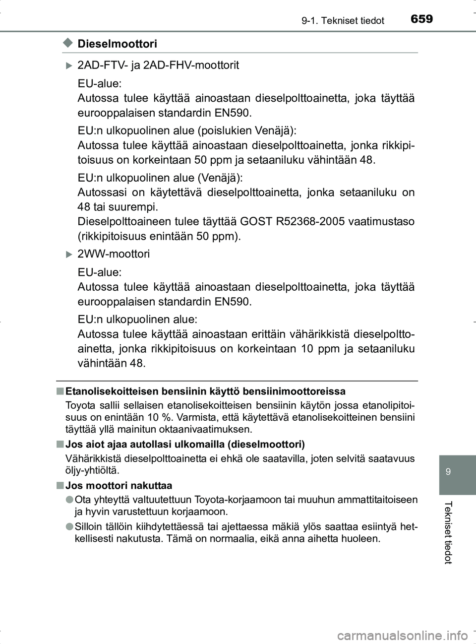 TOYOTA RAV4 2017 Omistajan Käsikirja (in Finnish) 6599-1. Tekniset tiedot
OM42753FI
9
Tekniset tiedot
uDieselmoottori
2AD-FTV- ja 2AD-FHV-moottorit
EU-alue:
Autossa tulee käyttää ainoastaan dieselpolttoainetta, joka täyttää
eurooppalaisen st TOYOTA RAV4 2017 Omistajan Käsikirja (in Finnish) 6599-1. Tekniset tiedot
OM42753FI
9
Tekniset tiedot
uDieselmoottori
2AD-FTV- ja 2AD-FHV-moottorit
EU-alue:
Autossa tulee käyttää ainoastaan dieselpolttoainetta, joka täyttää
eurooppalaisen st