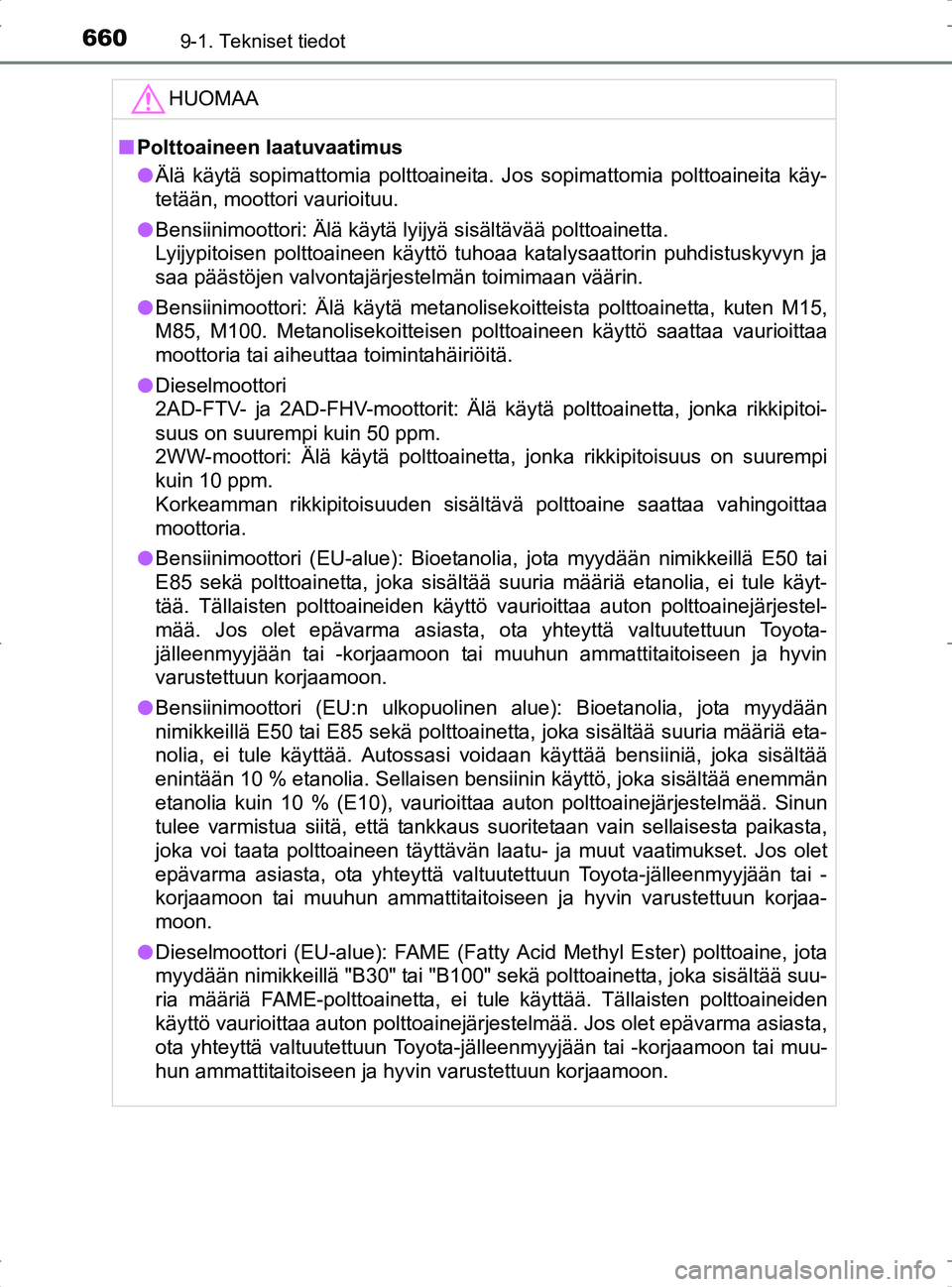 TOYOTA RAV4 2017 Omistajan Käsikirja (in Finnish) 6609-1. Tekniset tiedot
OM42753FI
HUOMAA
nPolttoaineen laatuvaatimus
l Älä käytä sopimattomia polttoaineita. Jos sopimattomia polttoaineita käy-
tetään, moottori vaurioituu.
l Bensiinimoottori: TOYOTA RAV4 2017 Omistajan Käsikirja (in Finnish) 6609-1. Tekniset tiedot
OM42753FI
HUOMAA
nPolttoaineen laatuvaatimus
l Älä käytä sopimattomia polttoaineita. Jos sopimattomia polttoaineita käy-
tetään, moottori vaurioituu.
l Bensiinimoottori: