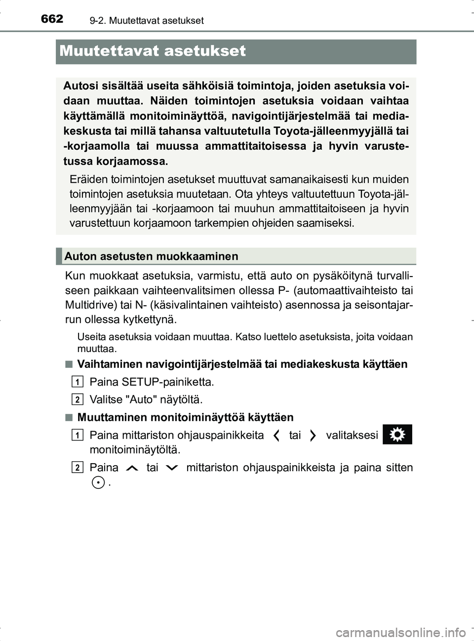 TOYOTA RAV4 2017  Omistajan Käsikirja (in Finnish) 6629-2. Muutettavat asetukset
OM42753FI
Muutettavat asetukset
Kun muokkaat asetuksia, varmistu, että auto on pysäköitynä turvalli-
seen paikkaan vaihteenvalitsimen ollessa P- (automaattivaihteisto