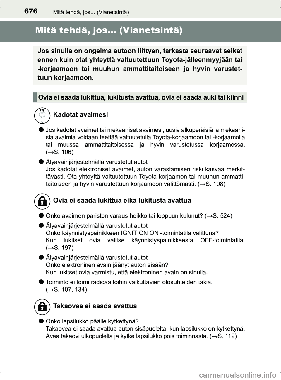 TOYOTA RAV4 2017 Omistajan Käsikirja (in Finnish) 676Mitä tehdä, jos... (Vianetsintä)
OM42753FI
Mitä tehdä, jos... (Vianetsintä)
lJos kadotat avaimet tai mekaaniset avaimesi, uusia alkuperäisiä ja mekaani-
sia avaimia voidaan teettää valtuu TOYOTA RAV4 2017 Omistajan Käsikirja (in Finnish) 676Mitä tehdä, jos... (Vianetsintä)
OM42753FI
Mitä tehdä, jos... (Vianetsintä)
lJos kadotat avaimet tai mekaaniset avaimesi, uusia alkuperäisiä ja mekaani-
sia avaimia voidaan teettää valtuu