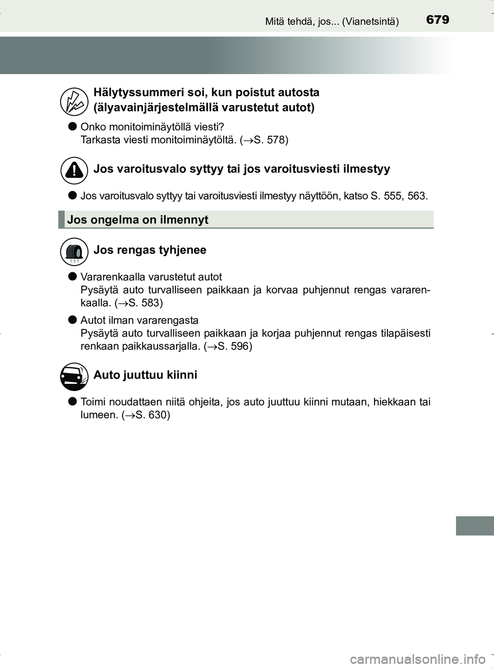 TOYOTA RAV4 2017 Omistajan Käsikirja (in Finnish) 679Mitä tehdä, jos... (Vianetsintä)
OM42753FI
lOnko monitoiminäytöllä viesti?
Tarkasta viesti monitoiminäytöltä. ( S. 578)
lJos varoitusvalo syttyy tai varoitusviesti ilmestyy näyttöön, TOYOTA RAV4 2017 Omistajan Käsikirja (in Finnish) 679Mitä tehdä, jos... (Vianetsintä)
OM42753FI
lOnko monitoiminäytöllä viesti?
Tarkasta viesti monitoiminäytöltä. ( S. 578)
lJos varoitusvalo syttyy tai varoitusviesti ilmestyy näyttöön,