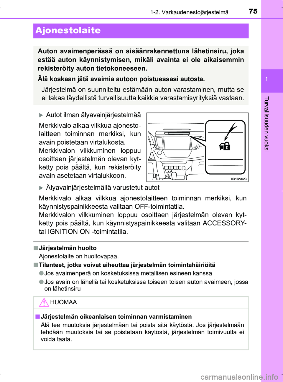 TOYOTA RAV4 2017 Omistajan Käsikirja (in Finnish) 75
1
1-2. Varkaudenestojärjestelmä
OM42753FI
Turvallisuuden vuoksi
Ajonestolaite
Autot ilman älyavainjärjestelmää
Merkkivalo alkaa vilkkua ajonesto-
laitteen toiminnan merkiksi, kun
avain poi TOYOTA RAV4 2017 Omistajan Käsikirja (in Finnish) 75
1
1-2. Varkaudenestojärjestelmä
OM42753FI
Turvallisuuden vuoksi
Ajonestolaite
Autot ilman älyavainjärjestelmää
Merkkivalo alkaa vilkkua ajonesto-
laitteen toiminnan merkiksi, kun
avain poi