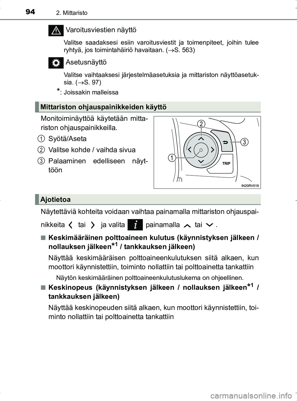 TOYOTA RAV4 2017 Omistajan Käsikirja (in Finnish) 942. Mittaristo
OM42753FI
Varoitusviestien näyttö
Valitse saadaksesi esiin varoitusviestit ja toimenpiteet, joihin tulee
ryhtyä, jos toimintahäiriö havaitaan. (S. 563)
Asetusnäyttö
Valitse v TOYOTA RAV4 2017 Omistajan Käsikirja (in Finnish) 942. Mittaristo
OM42753FI
Varoitusviestien näyttö
Valitse saadaksesi esiin varoitusviestit ja toimenpiteet, joihin tulee
ryhtyä, jos toimintahäiriö havaitaan. (S. 563)
Asetusnäyttö
Valitse v