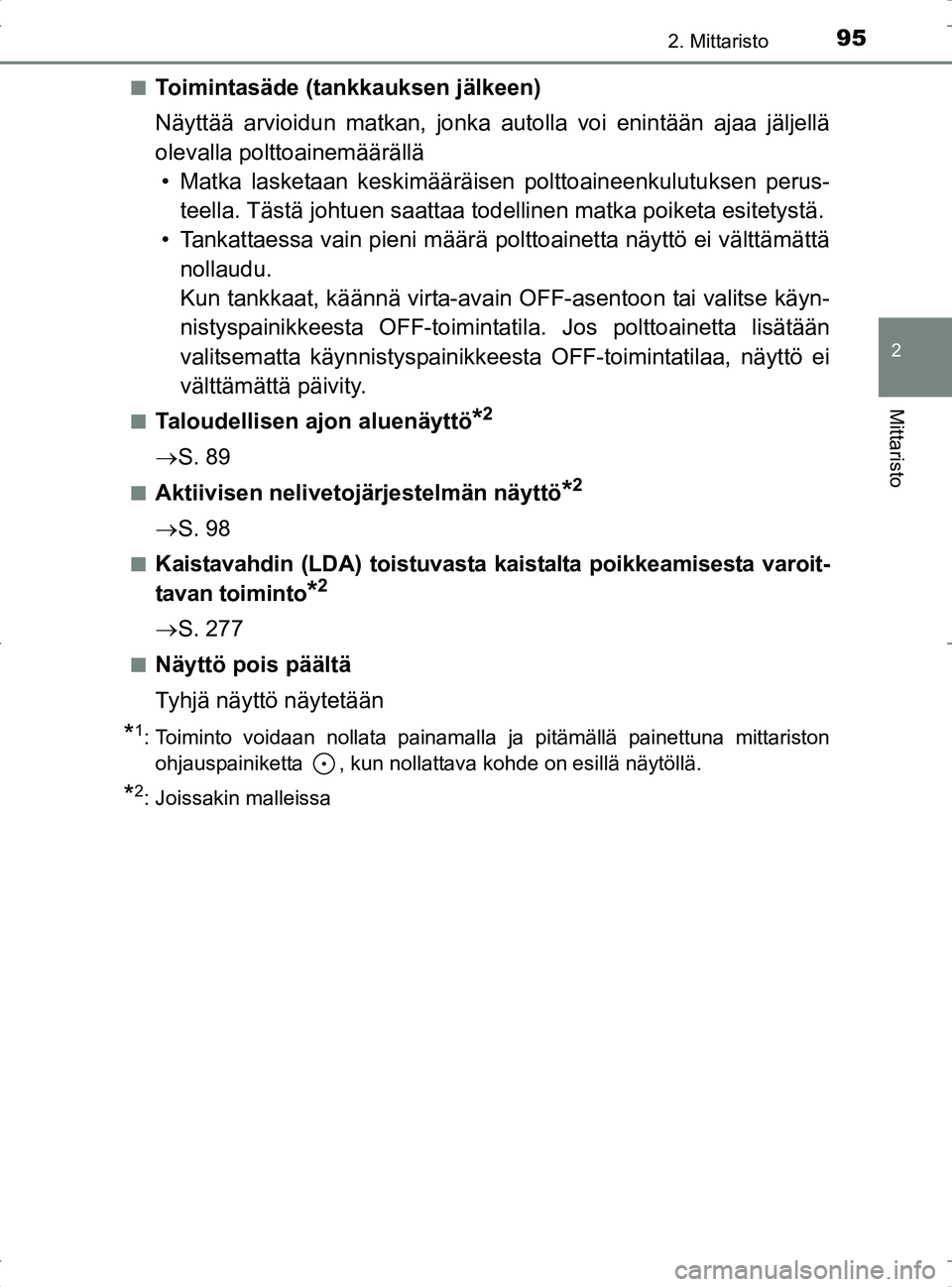 TOYOTA RAV4 2017 Omistajan Käsikirja (in Finnish) 952. Mittaristo
2
Mittaristo
OM42753FIn
Toimintasäde (tankkauksen jälkeen)
Näyttää arvioidun matkan, jonka autolla voi enintään ajaa jäljellä
olevalla polttoainemäärällä
• Matka lasketa TOYOTA RAV4 2017 Omistajan Käsikirja (in Finnish) 952. Mittaristo
2
Mittaristo
OM42753FIn
Toimintasäde (tankkauksen jälkeen)
Näyttää arvioidun matkan, jonka autolla voi enintään ajaa jäljellä
olevalla polttoainemäärällä
• Matka lasketa