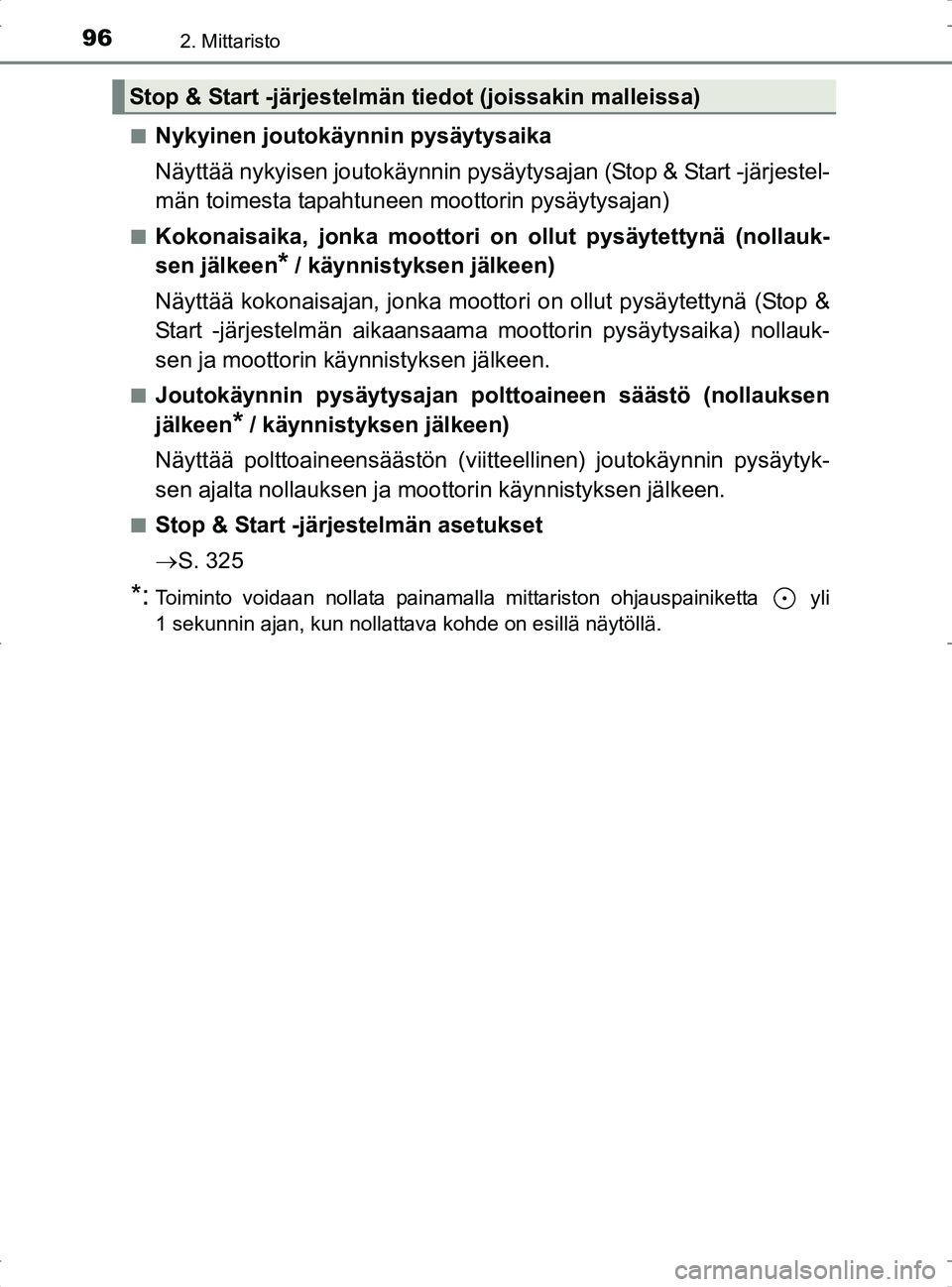 TOYOTA RAV4 2017 Omistajan Käsikirja (in Finnish) 962. Mittaristo
OM42753FIn
Nykyinen joutokäynnin pysäytysaika
Näyttää nykyisen joutok
äynnin pysäytysajan (Stop & Start -järjestel-
män toimesta tapahtuneen moottorin pysäytysajan)
nKokonai TOYOTA RAV4 2017 Omistajan Käsikirja (in Finnish) 962. Mittaristo
OM42753FIn
Nykyinen joutokäynnin pysäytysaika
Näyttää nykyisen joutok
äynnin pysäytysajan (Stop & Start -järjestel-
män toimesta tapahtuneen moottorin pysäytysajan)
nKokonai