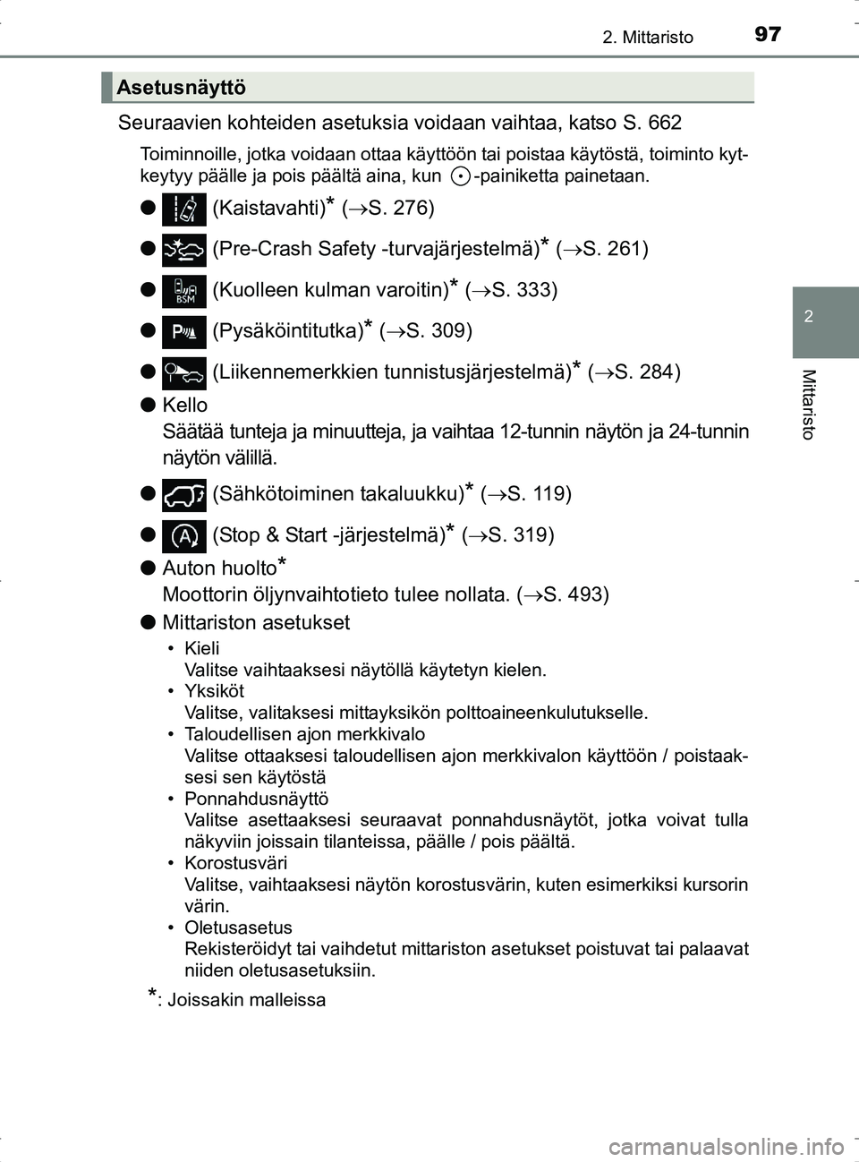 TOYOTA RAV4 2017 Omistajan Käsikirja (in Finnish) 972. Mittaristo
2
Mittaristo
OM42753FI
Seuraavien kohteiden asetuksia voidaan vaihtaa, katso S. 662
Toiminnoille, jotka voidaan ottaa käyttöön tai poistaa käytöstä, toiminto kyt-
keytyy päälle TOYOTA RAV4 2017 Omistajan Käsikirja (in Finnish) 972. Mittaristo
2
Mittaristo
OM42753FI
Seuraavien kohteiden asetuksia voidaan vaihtaa, katso S. 662
Toiminnoille, jotka voidaan ottaa käyttöön tai poistaa käytöstä, toiminto kyt-
keytyy päälle