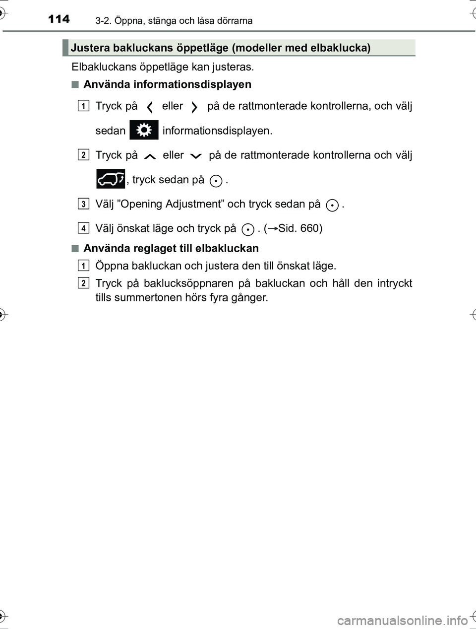 TOYOTA RAV4 2017 Bruksanvisningar (in Swedish) 1143-2. Öppna, stänga och låsa dörrarna
OM42753SE
Elbakluckans öppetläge kan justeras.
nAnvända informationsdisplayenTryck på eller på de rattmonterade kontrollerna, och välj
sedan info TOYOTA RAV4 2017 Bruksanvisningar (in Swedish) 1143-2. Öppna, stänga och låsa dörrarna
OM42753SE
Elbakluckans öppetläge kan justeras.
nAnvända informationsdisplayenTryck på eller på de rattmonterade kontrollerna, och välj
sedan info