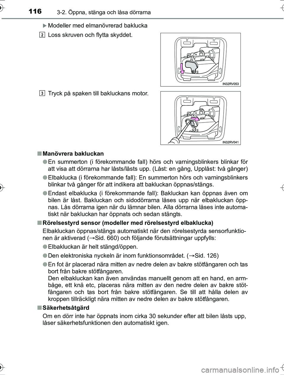 TOYOTA RAV4 2017 Bruksanvisningar (in Swedish) 1163-2. Öppna, stänga och låsa dörrarna
OM42753SE
Modeller med elmanövrerad baklucka
n Manövrera bakluckan
lEn summerton (i förekommande fall) hörs och varningsblinkers blinkar för
att vis TOYOTA RAV4 2017 Bruksanvisningar (in Swedish) 1163-2. Öppna, stänga och låsa dörrarna
OM42753SE
Modeller med elmanövrerad baklucka
n Manövrera bakluckan
lEn summerton (i förekommande fall) hörs och varningsblinkers blinkar för
att vis