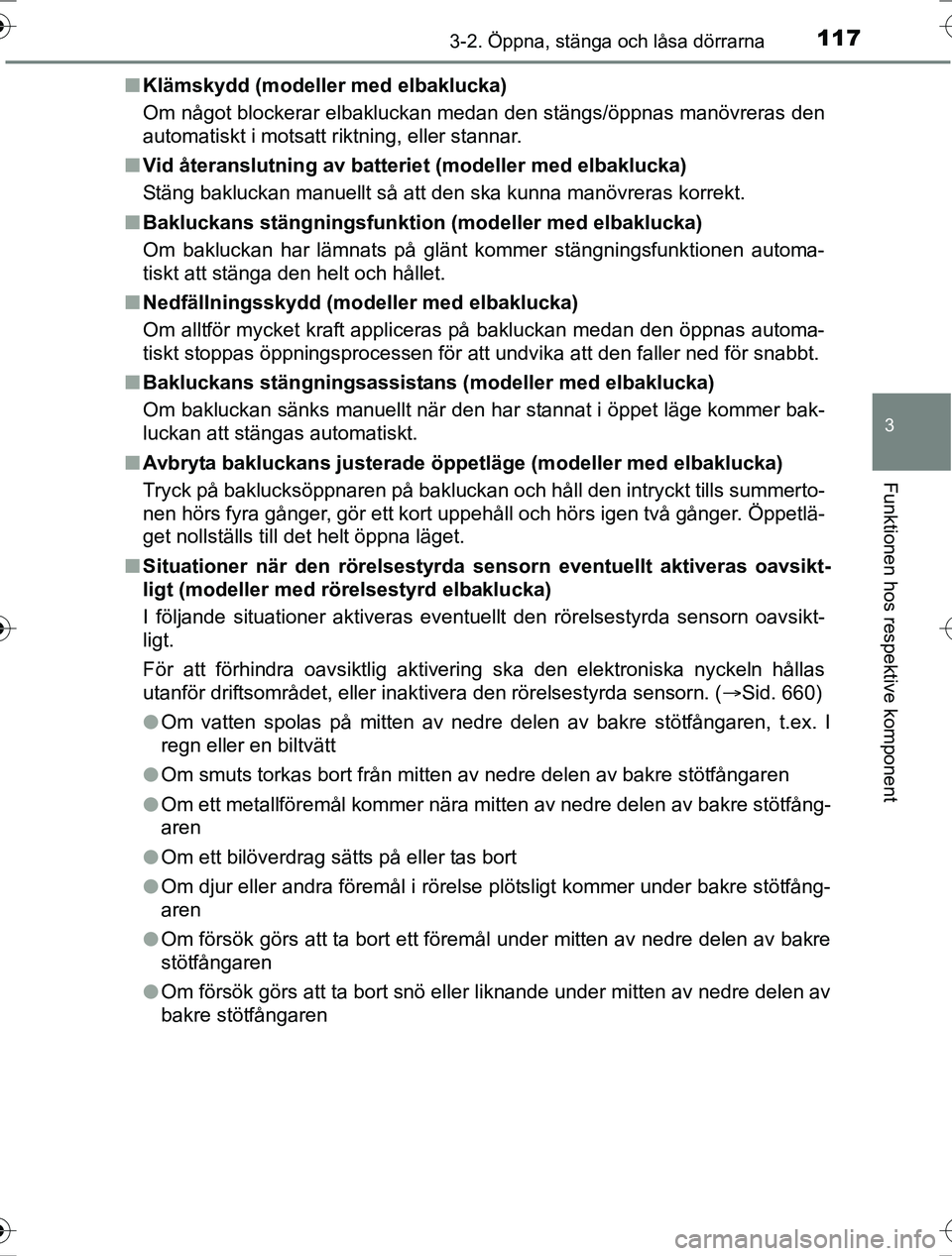 TOYOTA RAV4 2017 Bruksanvisningar (in Swedish) 1173-2. Öppna, stänga och låsa dörrarna
3
Funktionen hos respektive komponent
OM42753SEn
Klämskydd (modeller med elbaklucka)
Om något blockerar elbakluckan medan den stängs/öppnas manövreras TOYOTA RAV4 2017 Bruksanvisningar (in Swedish) 1173-2. Öppna, stänga och låsa dörrarna
3
Funktionen hos respektive komponent
OM42753SEn
Klämskydd (modeller med elbaklucka)
Om något blockerar elbakluckan medan den stängs/öppnas manövreras