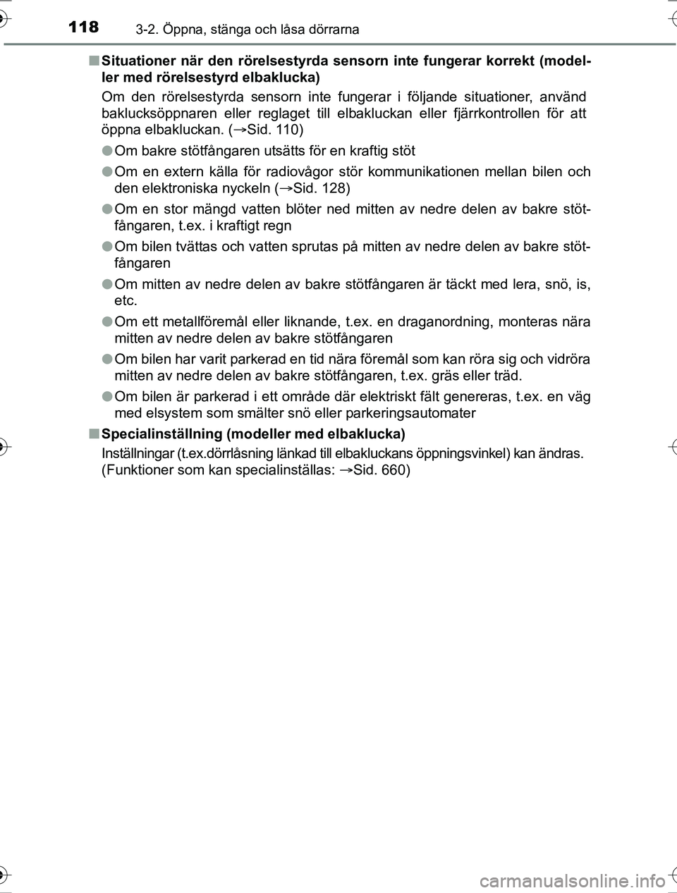 TOYOTA RAV4 2017 Bruksanvisningar (in Swedish) 1183-2. Öppna, stänga och låsa dörrarna
OM42753SEn
Situationer när den rörelsestyrda senso rn inte fungerar korrekt (model-
ler med rörelsestyrd elbaklucka)
Om den rörelsestyrda sensorn inte f TOYOTA RAV4 2017 Bruksanvisningar (in Swedish) 1183-2. Öppna, stänga och låsa dörrarna
OM42753SEn
Situationer när den rörelsestyrda senso rn inte fungerar korrekt (model-
ler med rörelsestyrd elbaklucka)
Om den rörelsestyrda sensorn inte f