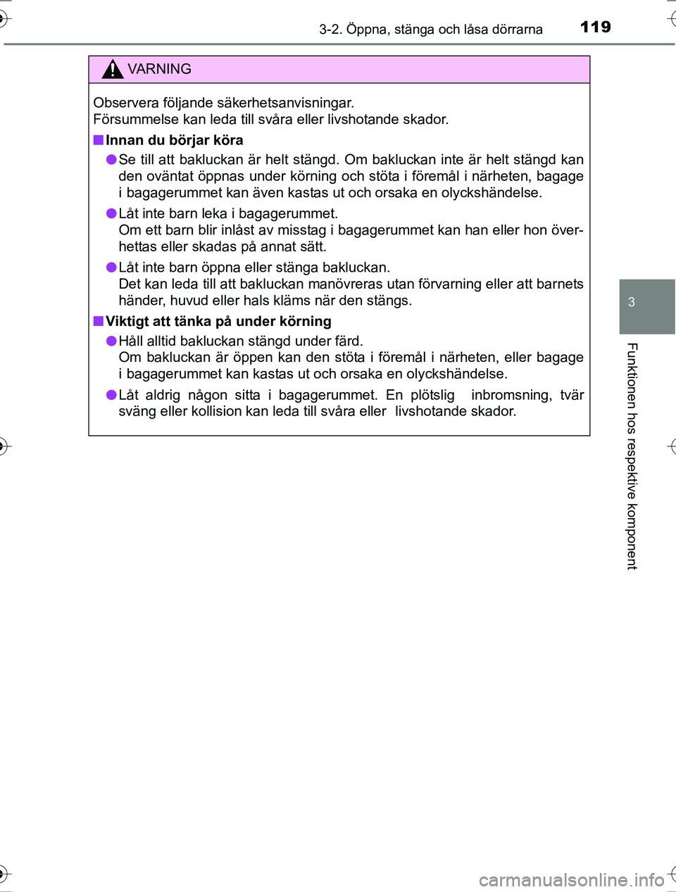 TOYOTA RAV4 2017 Bruksanvisningar (in Swedish) 1193-2. Öppna, stänga och låsa dörrarna
3
Funktionen hos respektive komponent
OM42753SE
VA R N I N G
Observera följande säkerhetsanvisningar.
Försummelse kan leda till svåra eller livshotande TOYOTA RAV4 2017 Bruksanvisningar (in Swedish) 1193-2. Öppna, stänga och låsa dörrarna
3
Funktionen hos respektive komponent
OM42753SE
VA R N I N G
Observera följande säkerhetsanvisningar.
Försummelse kan leda till svåra eller livshotande