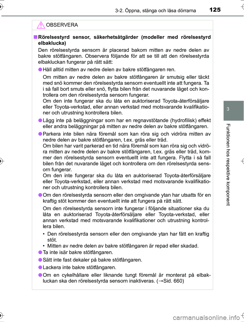 TOYOTA RAV4 2017 Bruksanvisningar (in Swedish) 1253-2. Öppna, stänga och låsa dörrarna
3
Funktionen hos respektive komponent
OM42753SE
OBSERVERA
nRörelsestyrd sensor, säkerhetsåtgärd er (modeller med rörelsestyrd
elbaklucka)
Den rörelses TOYOTA RAV4 2017 Bruksanvisningar (in Swedish) 1253-2. Öppna, stänga och låsa dörrarna
3
Funktionen hos respektive komponent
OM42753SE
OBSERVERA
nRörelsestyrd sensor, säkerhetsåtgärd er (modeller med rörelsestyrd
elbaklucka)
Den rörelses