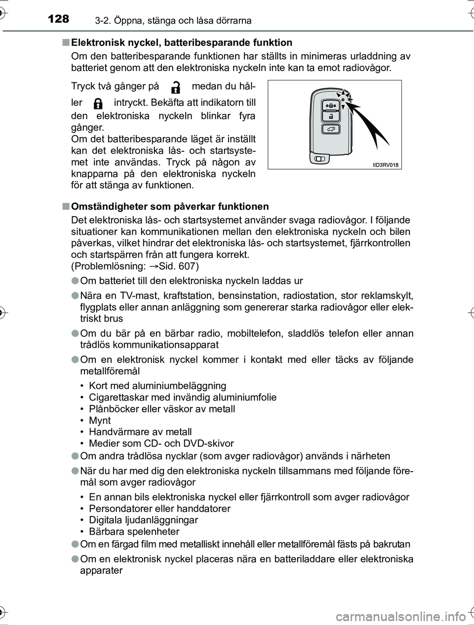 TOYOTA RAV4 2017  Bruksanvisningar (in Swedish) 1283-2. Öppna, stänga och låsa dörrarna
OM42753SEn
Elektronisk nyckel, batteribesparande funktion
Om den batteribesparande funktionen har ställts in minimeras urladdning av
batteriet genom att de