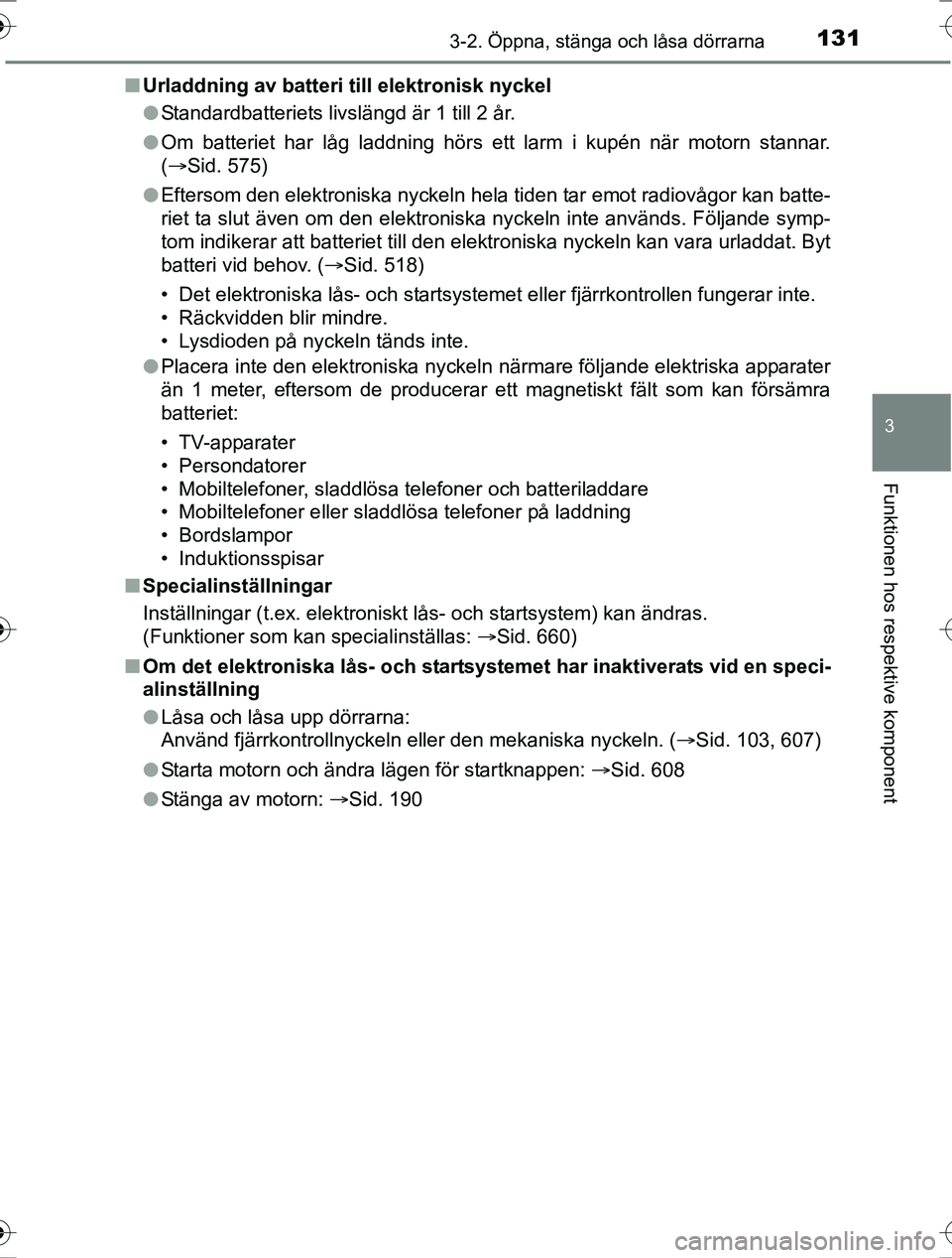 TOYOTA RAV4 2017  Bruksanvisningar (in Swedish) 1313-2. Öppna, stänga och låsa dörrarna
3
Funktionen hos respektive komponent
OM42753SEn
Urladdning av batteri till elektronisk nyckel
lStandardbatteriets livslängd är 1 till 2 år.
l Om batteri