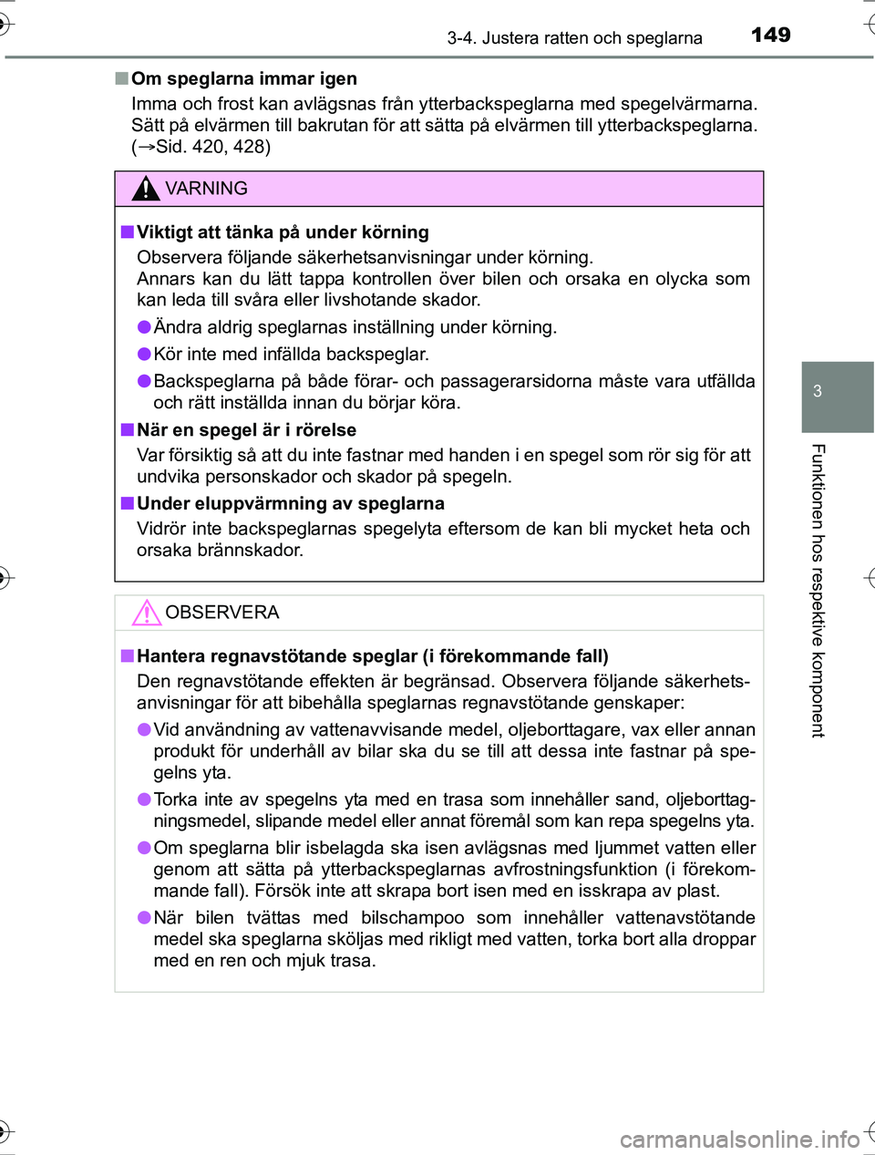 TOYOTA RAV4 2017 Bruksanvisningar (in Swedish) 1493-4. Justera ratten och speglarna
3
Funktionen hos respektive komponent
OM42753SEn
Om speglarna immar igen
Imma och frost kan avlägsnas från ytterbackspeglarna med spegelvärmarna.
Sätt på elv TOYOTA RAV4 2017 Bruksanvisningar (in Swedish) 1493-4. Justera ratten och speglarna
3
Funktionen hos respektive komponent
OM42753SEn
Om speglarna immar igen
Imma och frost kan avlägsnas från ytterbackspeglarna med spegelvärmarna.
Sätt på elv