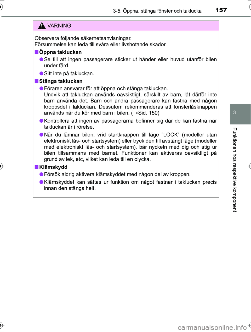 TOYOTA RAV4 2017  Bruksanvisningar (in Swedish) 1573-5. Öppna, stänga fönster och taklucka
3
Funktionen hos respektive komponent
OM42753SE
VA R N I N G
Observera följande säkerhetsanvisningar.
Försummelse kan leda till svåra eller livshotand