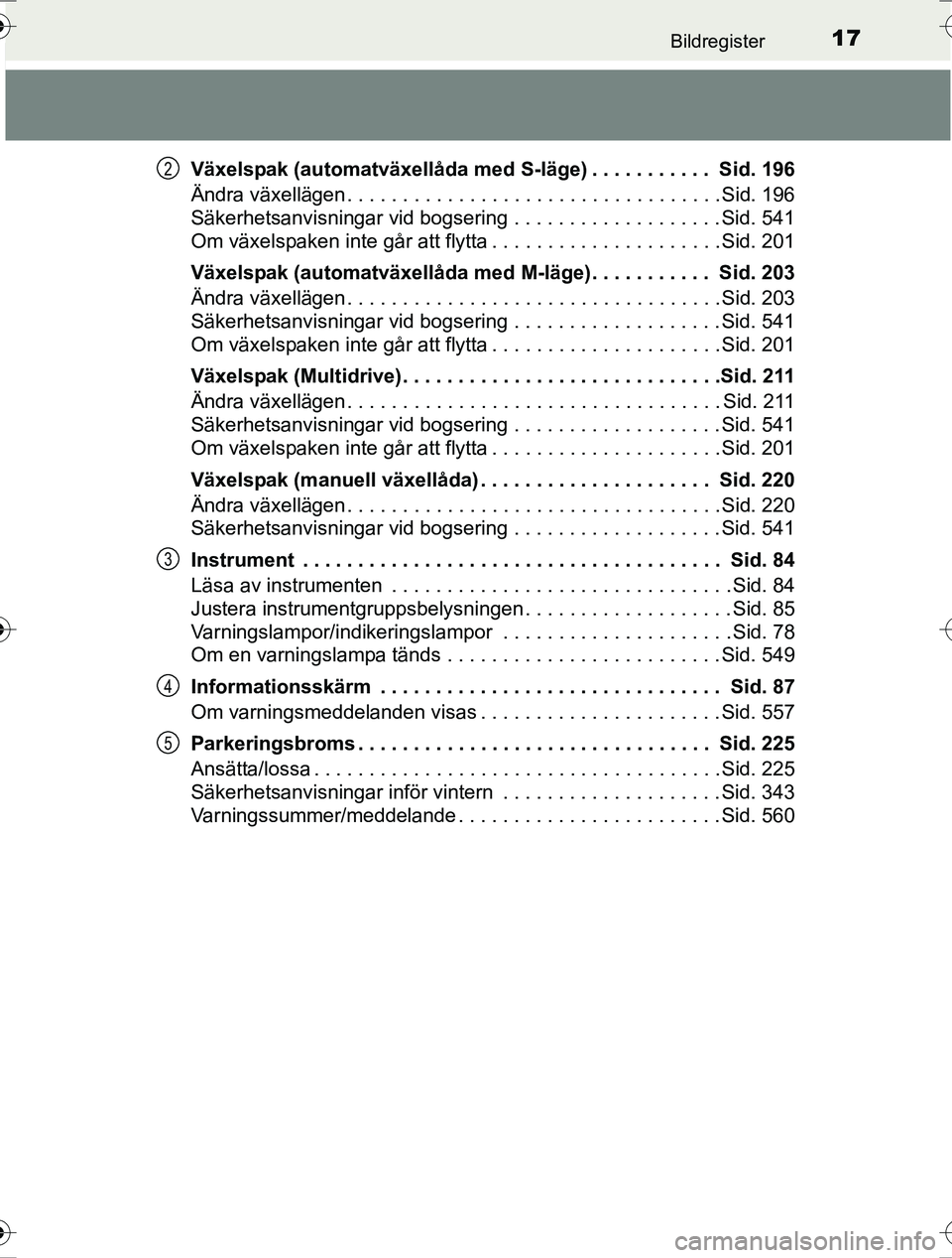 TOYOTA RAV4 2017 Bruksanvisningar (in Swedish) 17Bildregister
OM42753SEVäxelspak (automatväxellåda med S-läge) . . . . . . . . . . . Sid. 196
Ändra växellägen . . . . . . . . . . . . . . . . . . . . . . . . . . . . . . . . . . Sid. 196
Sä TOYOTA RAV4 2017 Bruksanvisningar (in Swedish) 17Bildregister
OM42753SEVäxelspak (automatväxellåda med S-läge) . . . . . . . . . . . Sid. 196
Ändra växellägen . . . . . . . . . . . . . . . . . . . . . . . . . . . . . . . . . . Sid. 196
Sä