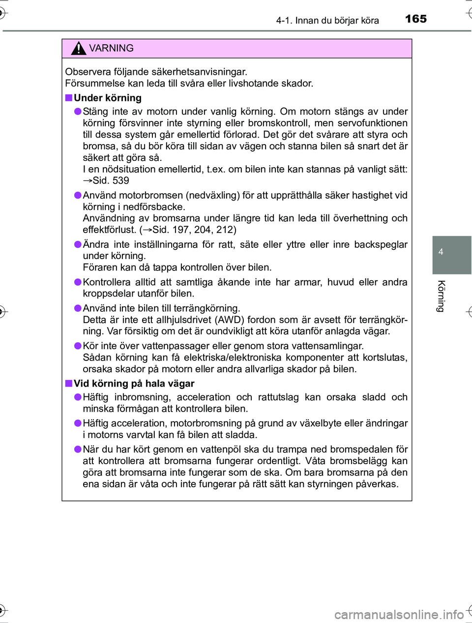 TOYOTA RAV4 2017 Bruksanvisningar (in Swedish) 1654-1. Innan du börjar köra
4
Körning
OM42753SE
VA R N I N G
Observera följande säkerhetsanvisningar.
Försummelse kan leda till svåra eller livshotande skador.
nUnder körning
l Stäng inte a TOYOTA RAV4 2017 Bruksanvisningar (in Swedish) 1654-1. Innan du börjar köra
4
Körning
OM42753SE
VA R N I N G
Observera följande säkerhetsanvisningar.
Försummelse kan leda till svåra eller livshotande skador.
nUnder körning
l Stäng inte a