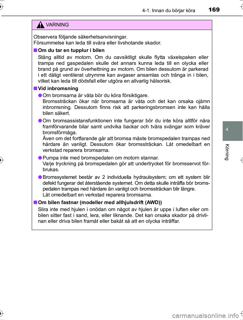 TOYOTA RAV4 2017 Bruksanvisningar (in Swedish) 1694-1. Innan du börjar köra
4
Körning
OM42753SE
VA R N I N G
Observera följande säkerhetsanvisningar.
Försummelse kan leda till svåra eller livshotande skador.
nOm du tar en tupplur i bilen
S TOYOTA RAV4 2017 Bruksanvisningar (in Swedish) 1694-1. Innan du börjar köra
4
Körning
OM42753SE
VA R N I N G
Observera följande säkerhetsanvisningar.
Försummelse kan leda till svåra eller livshotande skador.
nOm du tar en tupplur i bilen
S