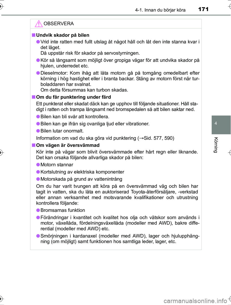 TOYOTA RAV4 2017 Bruksanvisningar (in Swedish) 1714-1. Innan du börjar köra
4
Körning
OM42753SE
OBSERVERA
nUndvik skador på bilen
l Vrid inte ratten med fullt utslag åt något håll och låt den inte stanna kvar i
det läget.
Då uppstår ri TOYOTA RAV4 2017 Bruksanvisningar (in Swedish) 1714-1. Innan du börjar köra
4
Körning
OM42753SE
OBSERVERA
nUndvik skador på bilen
l Vrid inte ratten med fullt utslag åt något håll och låt den inte stanna kvar i
det läget.
Då uppstår ri
