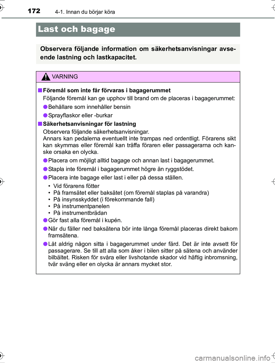 TOYOTA RAV4 2017 Bruksanvisningar (in Swedish) 1724-1. Innan du börjar köra
OM42753SE
Last och bagage
Observera följande information om säkerhetsanvisningar avse-
ende lastning och lastkapacitet.
VA R N I N G
nFöremål som inte får förvaras TOYOTA RAV4 2017 Bruksanvisningar (in Swedish) 1724-1. Innan du börjar köra
OM42753SE
Last och bagage
Observera följande information om säkerhetsanvisningar avse-
ende lastning och lastkapacitet.
VA R N I N G
nFöremål som inte får förvaras