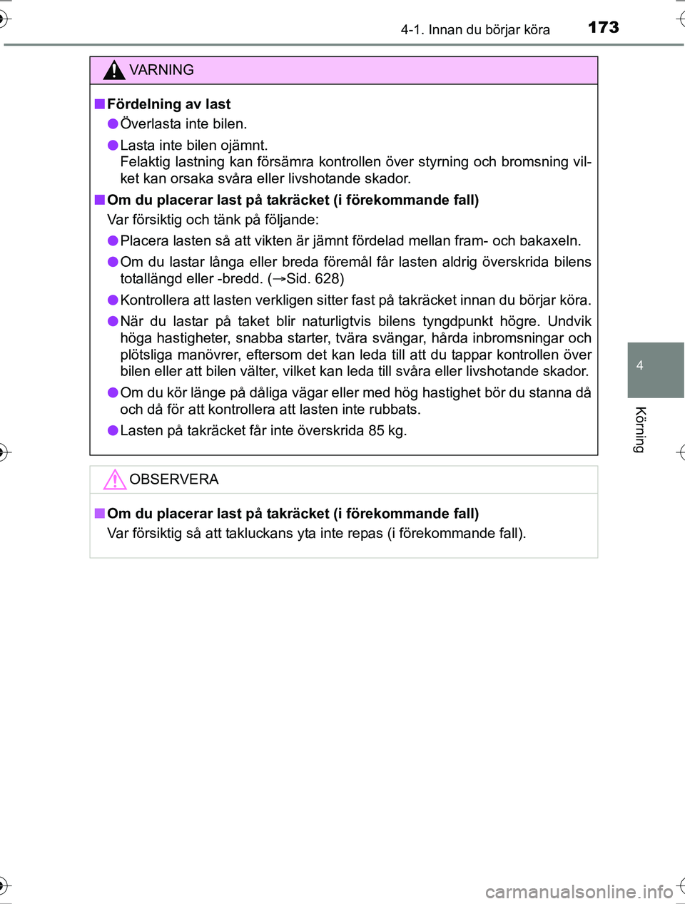 TOYOTA RAV4 2017 Bruksanvisningar (in Swedish) 1734-1. Innan du börjar köra
4
Körning
OM42753SE
VA R N I N G
nFördelning av last
l Överlasta inte bilen.
l Lasta inte bilen ojämnt.
Felaktig lastning kan försämra kontrollen över styrning oc TOYOTA RAV4 2017 Bruksanvisningar (in Swedish) 1734-1. Innan du börjar köra
4
Körning
OM42753SE
VA R N I N G
nFördelning av last
l Överlasta inte bilen.
l Lasta inte bilen ojämnt.
Felaktig lastning kan försämra kontrollen över styrning oc