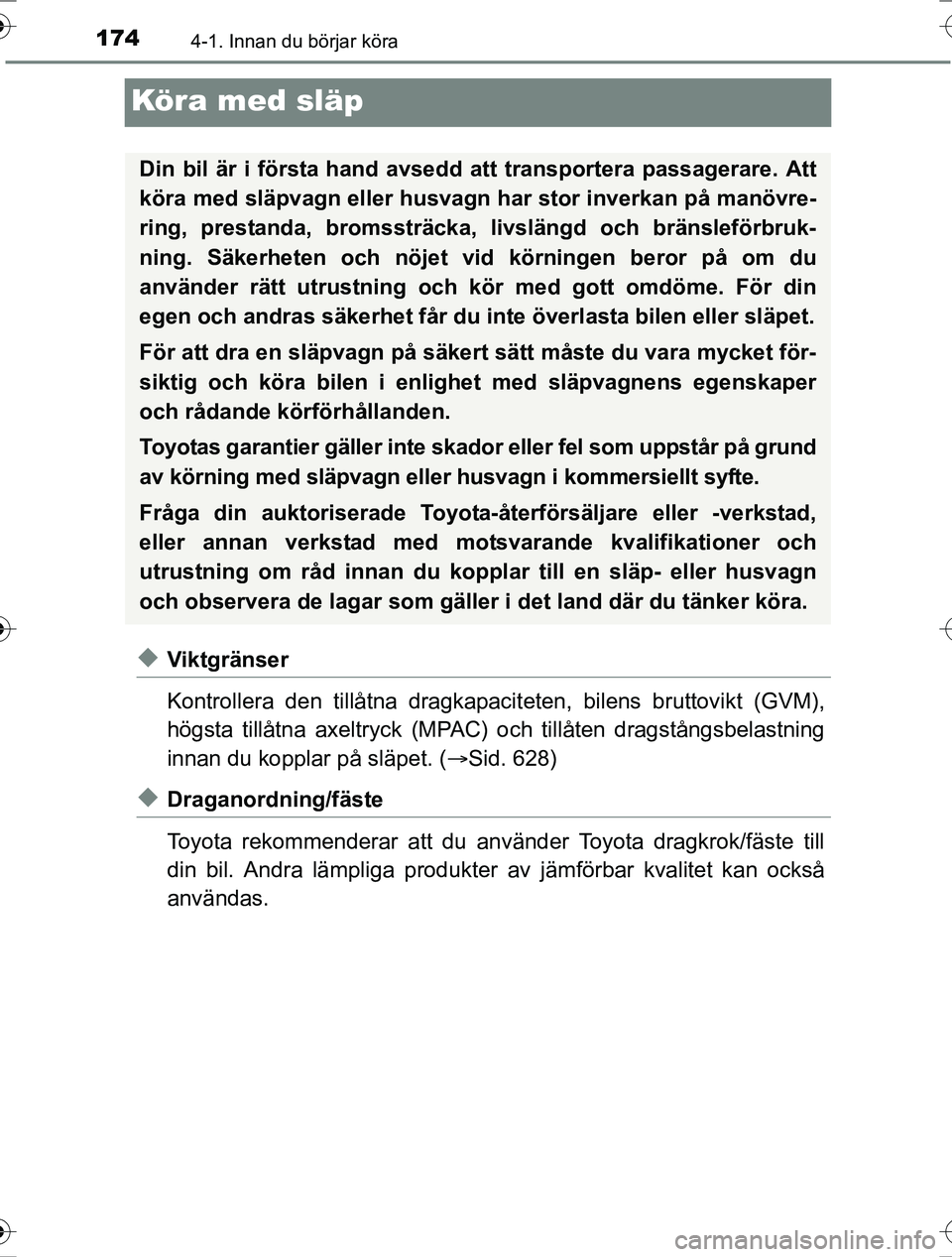 TOYOTA RAV4 2017 Bruksanvisningar (in Swedish) 1744-1. Innan du börjar köra
OM42753SE
Köra med släp
uViktgränser
Kontrollera den tillåtna dragkapaciteten, bilens bruttovikt (GVM),
högsta tillåtna axeltryck (MPAC) och tillåt en dragstångs TOYOTA RAV4 2017 Bruksanvisningar (in Swedish) 1744-1. Innan du börjar köra
OM42753SE
Köra med släp
uViktgränser
Kontrollera den tillåtna dragkapaciteten, bilens bruttovikt (GVM),
högsta tillåtna axeltryck (MPAC) och tillåt en dragstångs