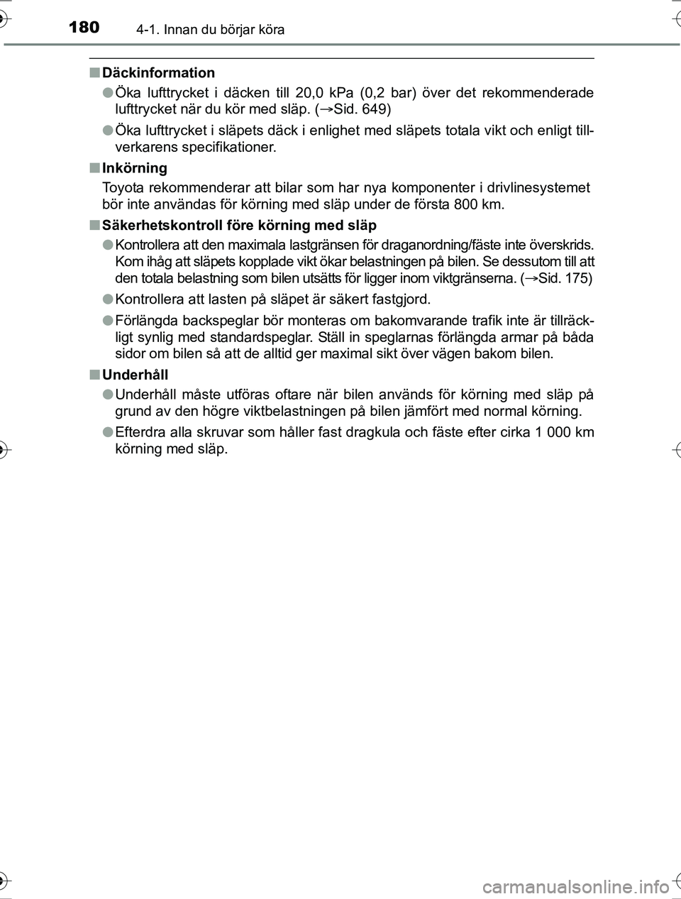 TOYOTA RAV4 2017 Bruksanvisningar (in Swedish) 1804-1. Innan du börjar köra
OM42753SE
nDäckinformation
lÖka lufttrycket i däcken till 20,0 kPa (0,2 bar) över det rekommenderade
lufttrycket när du kör med släp. ( Sid. 649)
l Öka lufttr TOYOTA RAV4 2017 Bruksanvisningar (in Swedish) 1804-1. Innan du börjar köra
OM42753SE
nDäckinformation
lÖka lufttrycket i däcken till 20,0 kPa (0,2 bar) över det rekommenderade
lufttrycket när du kör med släp. ( Sid. 649)
l Öka lufttr