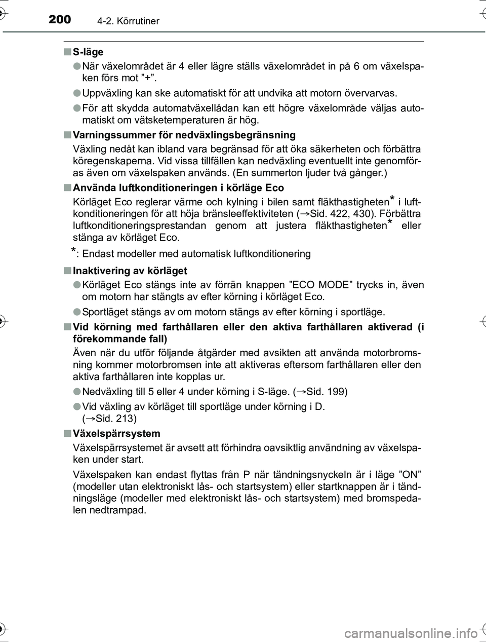 TOYOTA RAV4 2017 Bruksanvisningar (in Swedish) 2004-2. Körrutiner
OM42753SE
nS-läge
lNär växelområdet är 4 eller lägre ställs växelområdet in på 6 om växelspa-
ken förs mot ”+”.
l Uppväxling kan ske automatiskt för att undvika a TOYOTA RAV4 2017 Bruksanvisningar (in Swedish) 2004-2. Körrutiner
OM42753SE
nS-läge
lNär växelområdet är 4 eller lägre ställs växelområdet in på 6 om växelspa-
ken förs mot ”+”.
l Uppväxling kan ske automatiskt för att undvika a