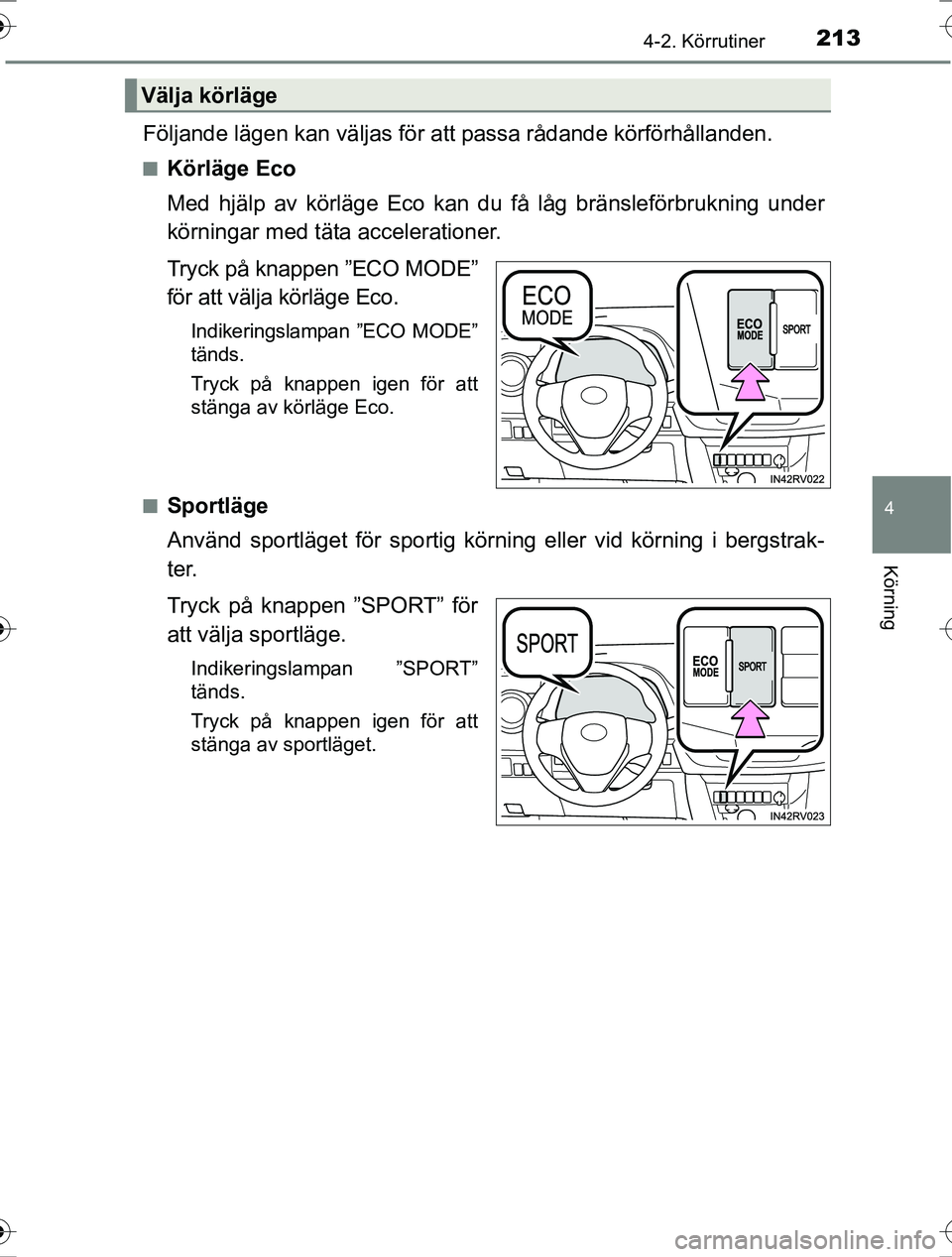 TOYOTA RAV4 2017 Bruksanvisningar (in Swedish) 2134-2. Körrutiner
4
Körning
OM42753SE
Följande lägen kan väljas för att passa rådande körförhållanden.
nKörläge Eco
Med hjälp av körläge Eco kan du få låg bränsleförbrukning under
TOYOTA RAV4 2017 Bruksanvisningar (in Swedish) 2134-2. Körrutiner
4
Körning
OM42753SE
Följande lägen kan väljas för att passa rådande körförhållanden.
nKörläge Eco
Med hjälp av körläge Eco kan du få låg bränsleförbrukning under