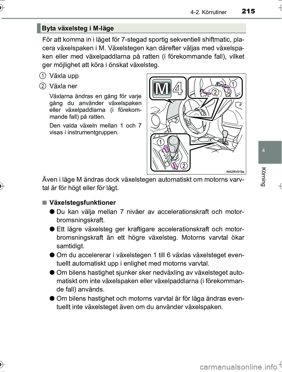 TOYOTA RAV4 2017 Bruksanvisningar (in Swedish) 2154-2. Körrutiner
4
Körning
OM42753SE
För att komma in i läget för 7-stegad sportig sekventiell shiftmatic, pla-
cera växelspaken i M. Växelstegen kan därefter väljas med växelspa-
ken elle TOYOTA RAV4 2017 Bruksanvisningar (in Swedish) 2154-2. Körrutiner
4
Körning
OM42753SE
För att komma in i läget för 7-stegad sportig sekventiell shiftmatic, pla-
cera växelspaken i M. Växelstegen kan därefter väljas med växelspa-
ken elle