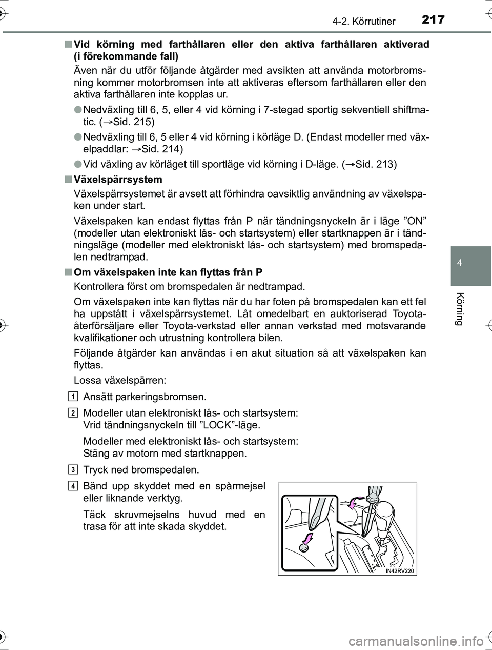 TOYOTA RAV4 2017 Bruksanvisningar (in Swedish) 2174-2. Körrutiner
4
Körning
OM42753SEn
Vid körning med farthållaren eller den aktiva farthållaren aktiverad
(i förekommande fall)
Även när du utför följande åtgärder med avsikten att anv TOYOTA RAV4 2017 Bruksanvisningar (in Swedish) 2174-2. Körrutiner
4
Körning
OM42753SEn
Vid körning med farthållaren eller den aktiva farthållaren aktiverad
(i förekommande fall)
Även när du utför följande åtgärder med avsikten att anv