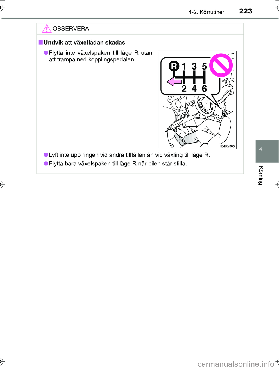 TOYOTA RAV4 2017 Bruksanvisningar (in Swedish) 2234-2. Körrutiner
4
Körning
OM42753SE
OBSERVERA
nUndvik att växellådan skadas
l Lyft inte upp ringen vid andra tillfällen än vid växling till läge R.
l Flytta bara växelspaken till läge R n TOYOTA RAV4 2017 Bruksanvisningar (in Swedish) 2234-2. Körrutiner
4
Körning
OM42753SE
OBSERVERA
nUndvik att växellådan skadas
l Lyft inte upp ringen vid andra tillfällen än vid växling till läge R.
l Flytta bara växelspaken till läge R n