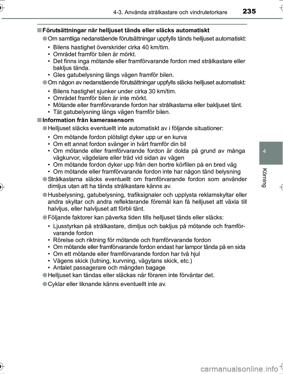 TOYOTA RAV4 2017 Bruksanvisningar (in Swedish) 2354-3. Använda strålkastare och vindrutetorkare
4
Körning
OM42753SE
nFörutsättningar när helljuset tänds eller släcks automatiskt
l Om samtliga nedanstående förutsättningar uppfylls tänd TOYOTA RAV4 2017 Bruksanvisningar (in Swedish) 2354-3. Använda strålkastare och vindrutetorkare
4
Körning
OM42753SE
nFörutsättningar när helljuset tänds eller släcks automatiskt
l Om samtliga nedanstående förutsättningar uppfylls tänd