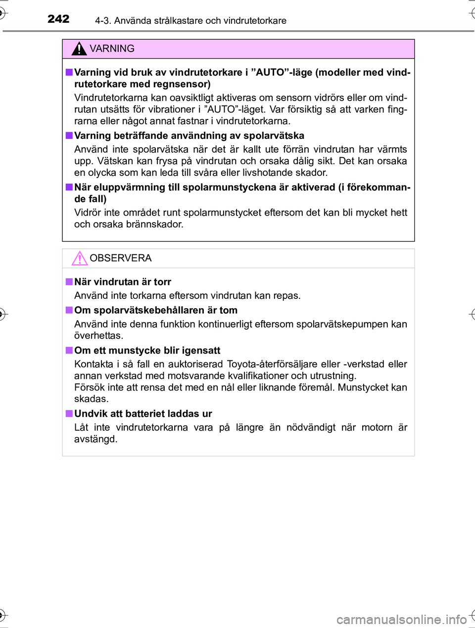 TOYOTA RAV4 2017 Bruksanvisningar (in Swedish) 2424-3. Använda strålkastare och vindrutetorkare
OM42753SE
VA R N I N G
nVarning vid bruk av vindrutetorkare i ”AUTO”-läge (modeller med vind-
rutetorkare med regnsensor)
Vindrutetorkarna kan o TOYOTA RAV4 2017 Bruksanvisningar (in Swedish) 2424-3. Använda strålkastare och vindrutetorkare
OM42753SE
VA R N I N G
nVarning vid bruk av vindrutetorkare i ”AUTO”-läge (modeller med vind-
rutetorkare med regnsensor)
Vindrutetorkarna kan o