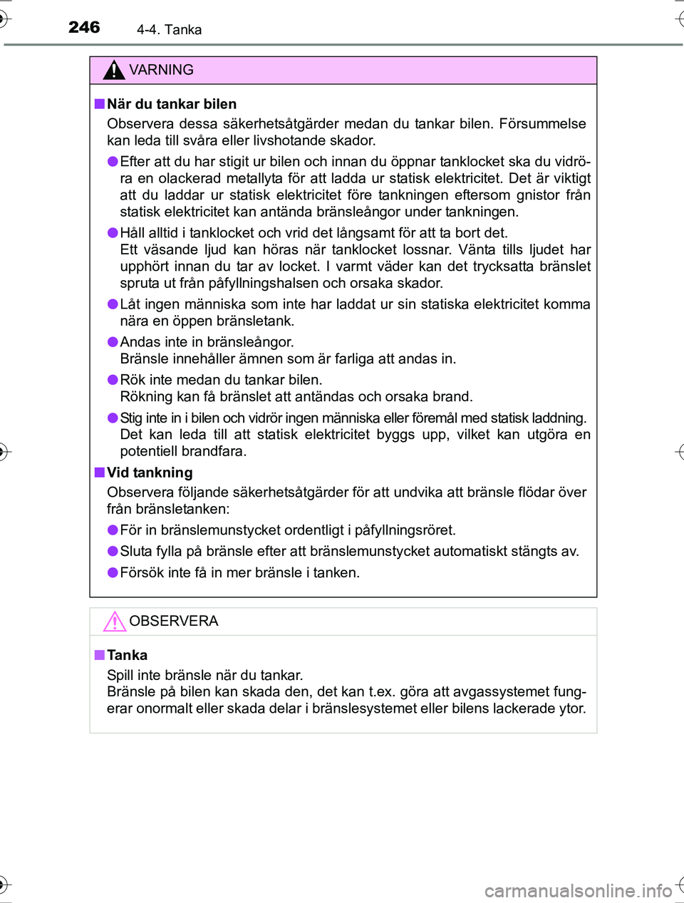TOYOTA RAV4 2017 Bruksanvisningar (in Swedish) 2464-4. Tanka
OM42753SE
VA R N I N G
nNär du tankar bilen
Observera dessa säkerhetsåtgärder medan du tankar bilen. Försummelse
kan leda till svåra eller livshotande skador.
l Efter att du har st TOYOTA RAV4 2017 Bruksanvisningar (in Swedish) 2464-4. Tanka
OM42753SE
VA R N I N G
nNär du tankar bilen
Observera dessa säkerhetsåtgärder medan du tankar bilen. Försummelse
kan leda till svåra eller livshotande skador.
l Efter att du har st