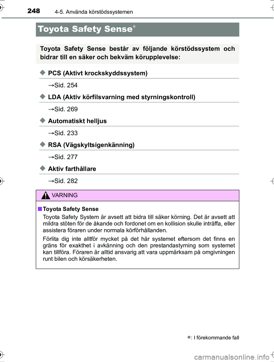 TOYOTA RAV4 2017 Bruksanvisningar (in Swedish) 2484-5. Använda körstödssystemen
OM42753SE
Toyota Safety Sense
uPCS (Aktivt krockskyddssystem)
Sid. 254
uLDA (Aktiv körfilsvarni ng med styrningskontroll)
Sid. 269
uAutomatiskt helljus
TOYOTA RAV4 2017 Bruksanvisningar (in Swedish) 2484-5. Använda körstödssystemen
OM42753SE
Toyota Safety Sense
uPCS (Aktivt krockskyddssystem)
Sid. 254
uLDA (Aktiv körfilsvarni ng med styrningskontroll)
Sid. 269
uAutomatiskt helljus