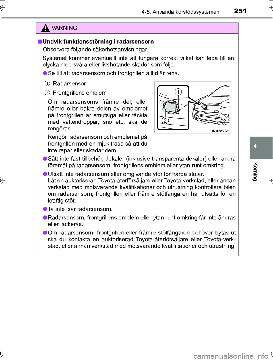 TOYOTA RAV4 2017 Bruksanvisningar (in Swedish) 2514-5. Använda körstödssystemen
4
Körning
OM42753SE
VA R N I N G
nUndvik funktionsstörning i radarsensorn
Observera följande säkerhetsanvisningar.
Systemet kommer eventuellt inte att fungera k TOYOTA RAV4 2017 Bruksanvisningar (in Swedish) 2514-5. Använda körstödssystemen
4
Körning
OM42753SE
VA R N I N G
nUndvik funktionsstörning i radarsensorn
Observera följande säkerhetsanvisningar.
Systemet kommer eventuellt inte att fungera k
