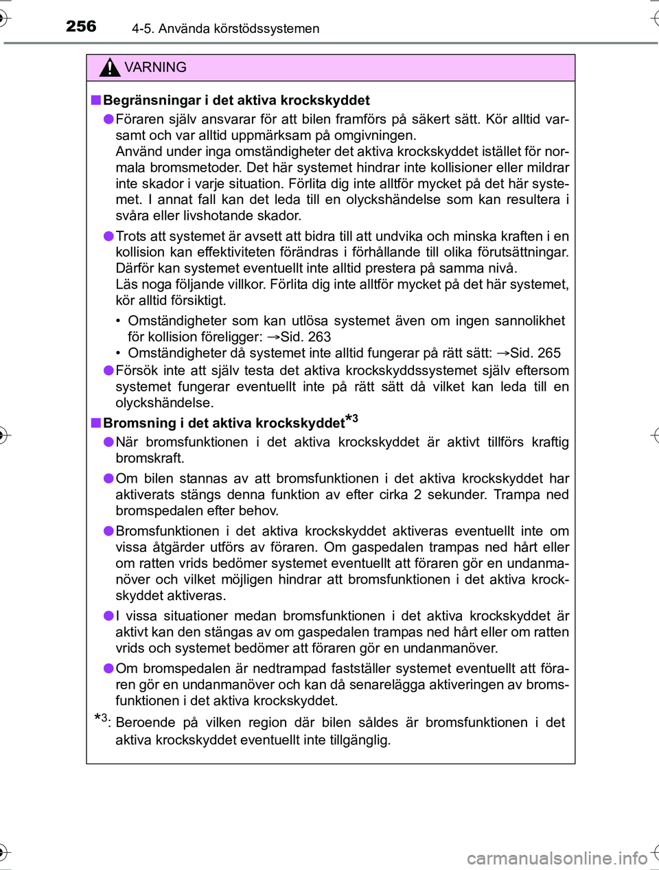 TOYOTA RAV4 2017  Bruksanvisningar (in Swedish) 2564-5. Använda körstödssystemen
OM42753SE
VA R N I N G
nBegränsningar i det aktiva krockskyddet
l Föraren själv ansvarar för att bilen framförs på säkert sätt. Kör alltid var-
samt och va