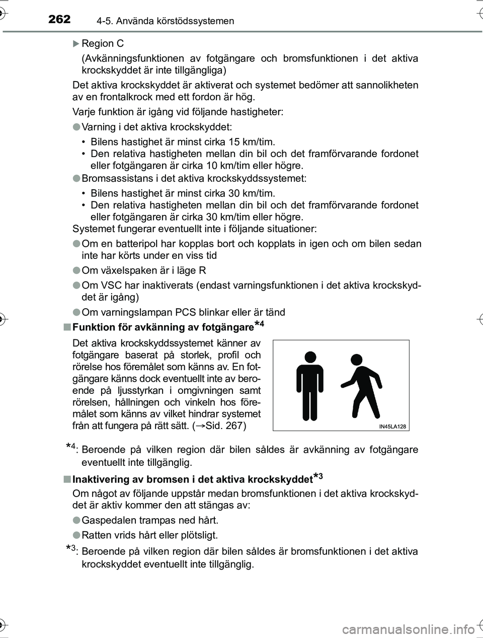 TOYOTA RAV4 2017 Bruksanvisningar (in Swedish) 2624-5. Använda körstödssystemen
OM42753SE
Region C
(Avkänningsfunktionen av fotgängare och bromsfunktionen i det aktiva
krockskyddet är inte tillgängliga)
Det aktiva krockskyddet är aktive TOYOTA RAV4 2017 Bruksanvisningar (in Swedish) 2624-5. Använda körstödssystemen
OM42753SE
Region C
(Avkänningsfunktionen av fotgängare och bromsfunktionen i det aktiva
krockskyddet är inte tillgängliga)
Det aktiva krockskyddet är aktive