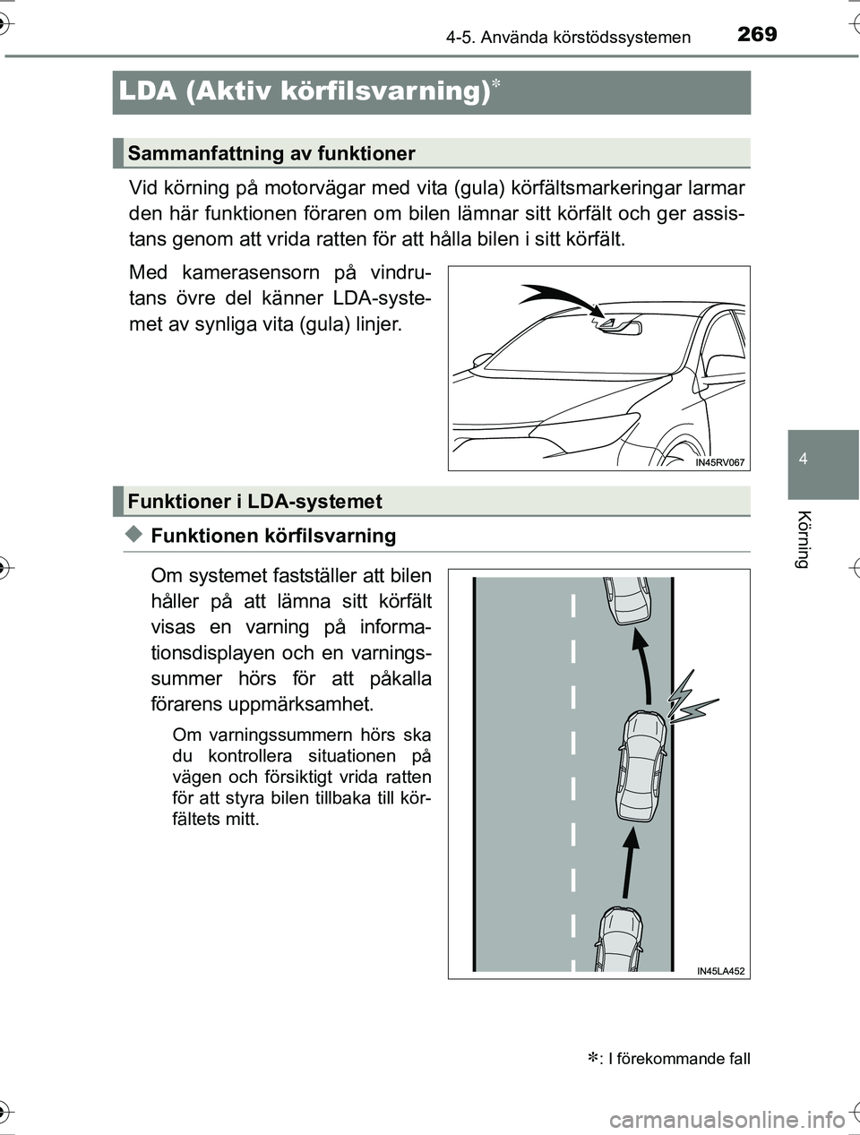 TOYOTA RAV4 2017 Bruksanvisningar (in Swedish) 269
4
4-5. Använda körstödssystemen
Körning
OM42753SE
LDA (Aktiv körfilsvarning)
Vid körning på motorvägar med vita (gula) körfältsmarkeringar larmar
den här funktionen föraren om bilen TOYOTA RAV4 2017 Bruksanvisningar (in Swedish) 269
4
4-5. Använda körstödssystemen
Körning
OM42753SE
LDA (Aktiv körfilsvarning)
Vid körning på motorvägar med vita (gula) körfältsmarkeringar larmar
den här funktionen föraren om bilen