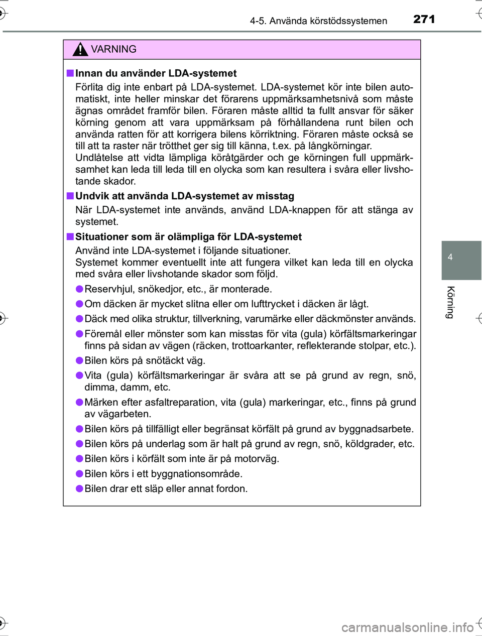 TOYOTA RAV4 2017  Bruksanvisningar (in Swedish) 2714-5. Använda körstödssystemen
4
Körning
OM42753SE
VA R N I N G
nInnan du använder LDA-systemet
Förlita dig inte enbart på LDA-systemet. LDA-systemet kör inte bilen auto-
matiskt, inte helle