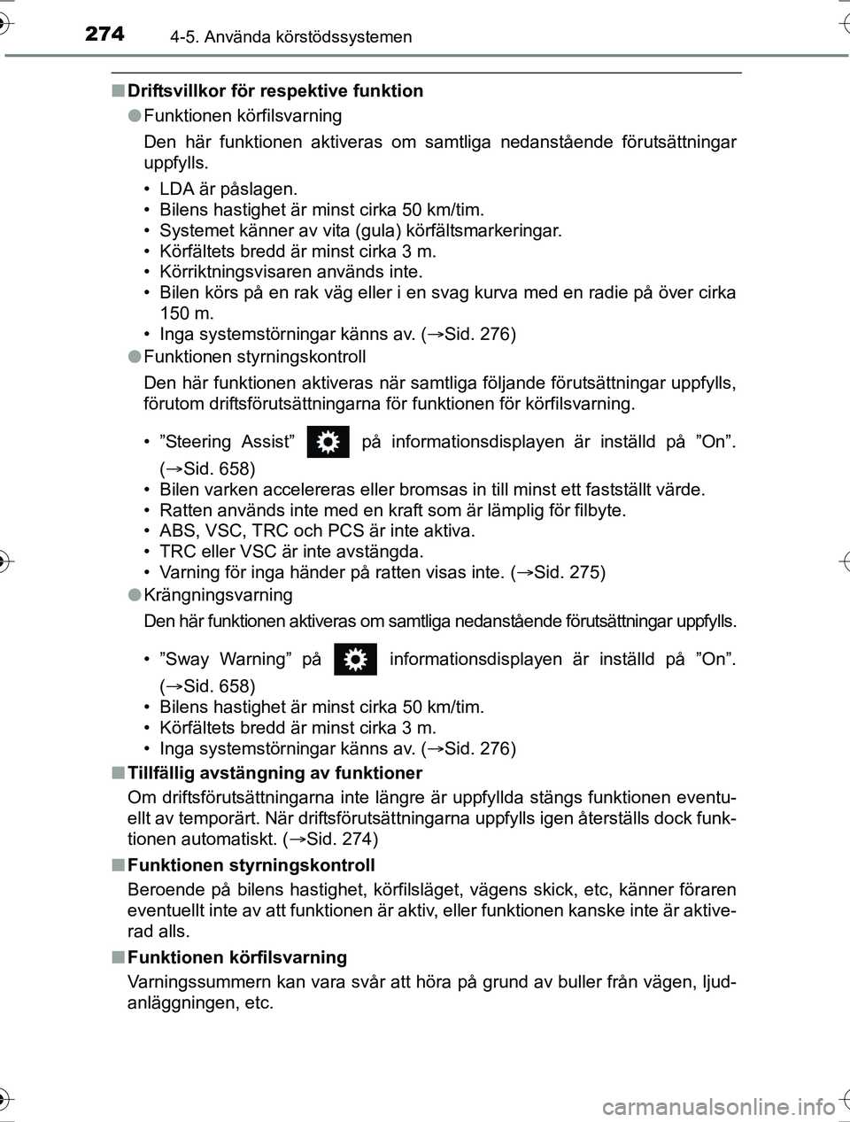 TOYOTA RAV4 2017  Bruksanvisningar (in Swedish) 2744-5. Använda körstödssystemen
OM42753SE
nDriftsvillkor för respektive funktion
lFunktionen körfilsvarning
Den här funktionen aktiveras om samtliga nedanstående förutsättningar
uppfylls.
